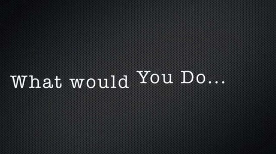 what-would-you-do